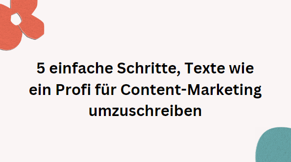 5 Easy Steps to Rewrite Texts Like a Pro for Content Marketing