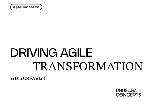 Digital Hunch Agency Project - Unusual Concepts: Driving Agile Transformation in