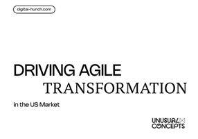 Digital Hunch Agency Project - Unusual Concepts: Driving Agile Transformation in