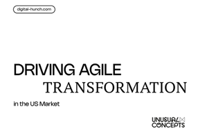 Digital Hunch Agency Project - Unusual Concepts: Driving Agile Transformation in